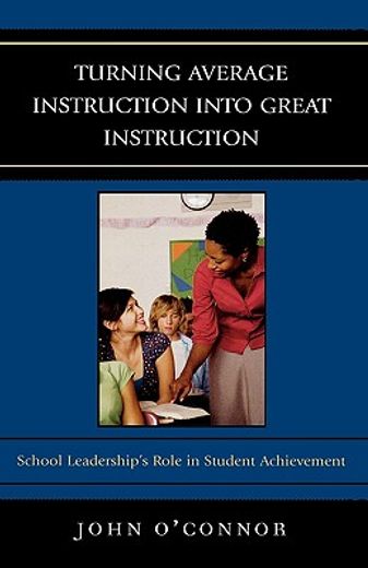 turning average instruction into great instruction,school leadership´s role in student achievement