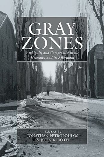 gray zones,ambiguity and compromise in the holocaust and its aftermath