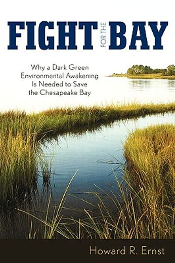 fight for the bay,why a dark green environmental awakening is needed to save the chesapeake bay