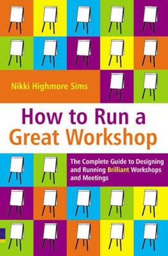 how to run a great workshop,the complete guide to designing & running brilliant workshops & meetings