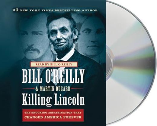 killing lincoln,the shocking assassination that changed america forever