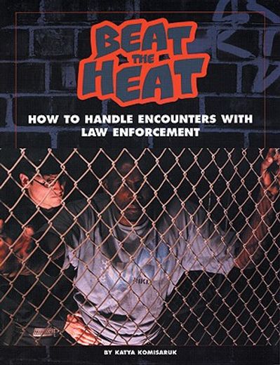 Beat the Heat: How to Handle Encounters with Law Enforcement (en Inglés)