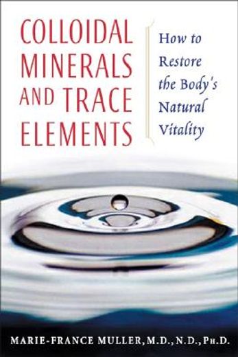 colloidal minerals and trace elements,how to restore the body´s natural vitality