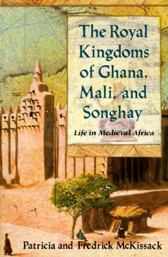 the royal kingdoms of ghana, mali and songhay,life in medieval africa (en Inglés)
