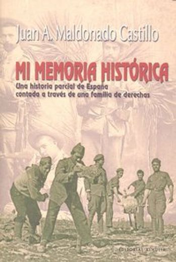 Mi memoria historica. una historiaparcial de España contada a travesde una familia de derechas
