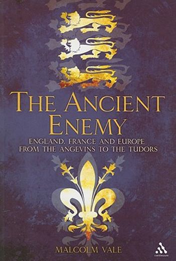 the ancient enemy,england, france and europe from the angevins to the tudors, 1154 - 1558