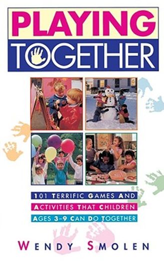 playing together,101 terrific games and activities that children ages 3-9 can do together