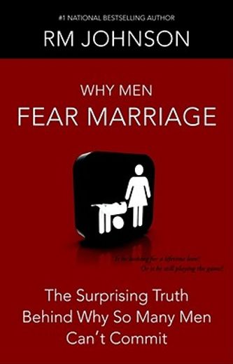 why men fear marriage,the surprising truth behind why so many men can´t commit (en Inglés)