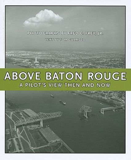 above baton rouge,a pilot´s view then and now (en Inglés)