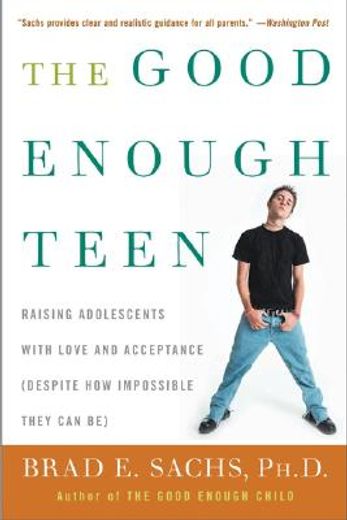 the good enough teen,raising adolescents with love and acceptance (despite how impossible they can be)