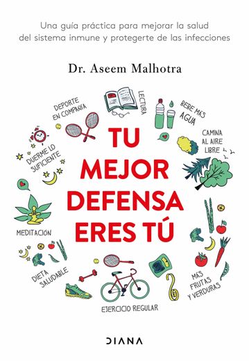 Tu Mejor Defensa Eres tú: Una Guía Práctica Para Mejorar la Salud del Sistema Inmune y Protegerte de las Infecciones (Salud Natural) (in Spanish)