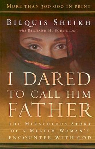 i dared to call him father,the miraculous story of a muslim woman´s encounter with god