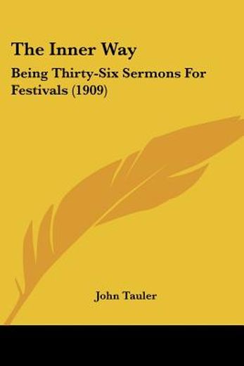 the inner way,being thirty-six sermons for festivals