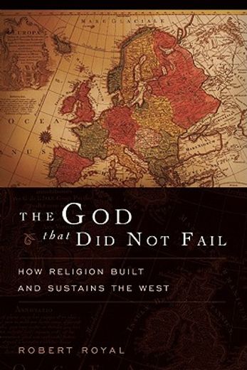 the god that did not fail,how religion built and sustains the west (en Inglés)