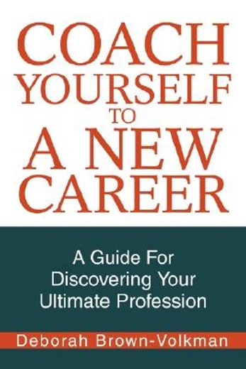 coach yourself to a new career,a guide for discovering your ultimate profession (en Inglés)