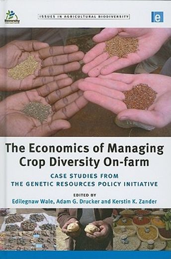 The Economics of Managing Crop Diversity On-Farm: Case Studies from the Genetic Resources Policy Initiative (en Inglés)
