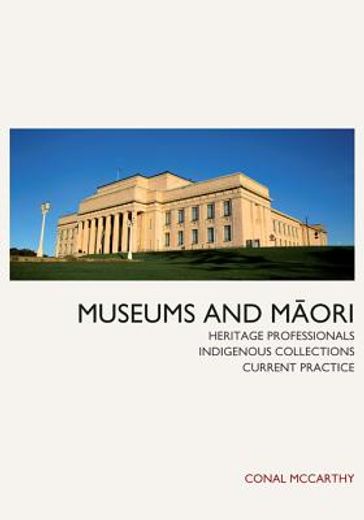 museums and maori,heritage professionals, indigenous collections, current practice