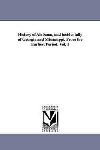 history of alabama, and incidentally of georgia and mississippi, from the earliest period