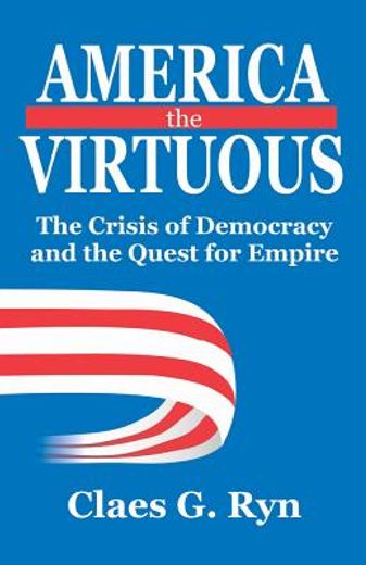 america the virtuous,the crisis of democracy and the quest for empire