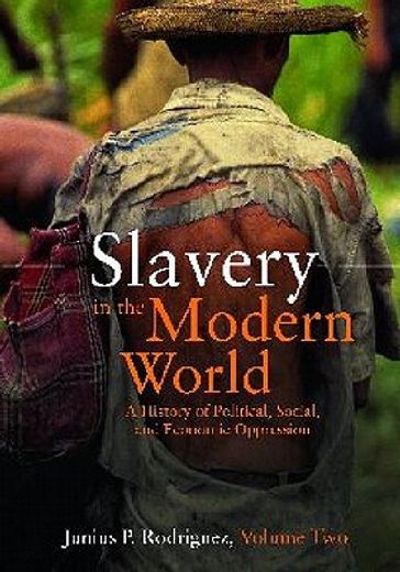 Slavery in the Modern World: A History of Political, Social, and Economic Oppression [2 Volumes] (en Inglés)