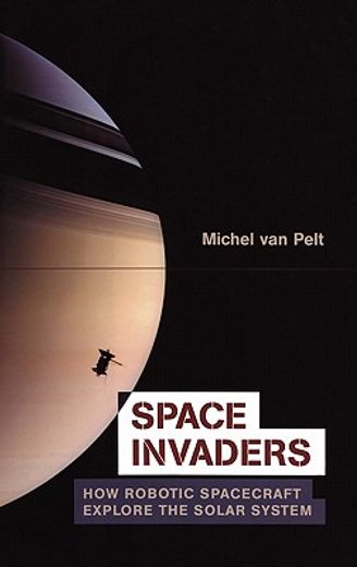 space invaders,how robotic spacecraft explore the solar system (en Inglés)