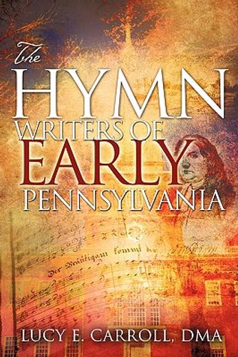 the hymn writers of early pennsylvania (en Inglés)