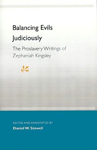 balancing evils judiciously: the proslavery writings of zephaniah kingsley (en Inglés)