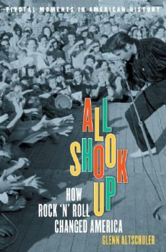 all shook up,how rock ´n´ roll changed america (en Inglés)