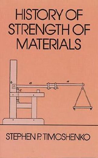 history of strength of materials,with a brief account of the history of theory of elasticity and theory of structure (en Inglés)