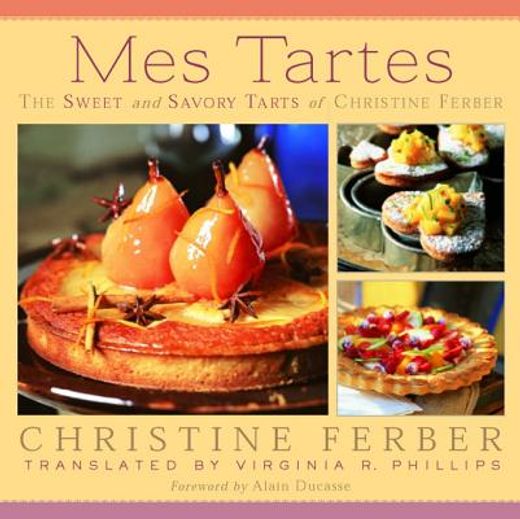 mes tartes,the sweet and savory tarts of christine ferber