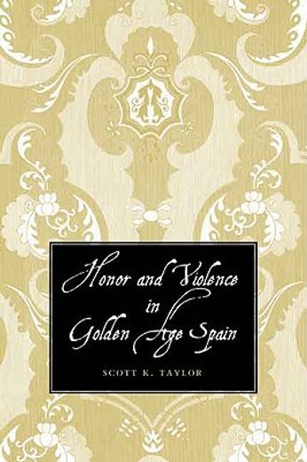 honor and violence in golden age spain