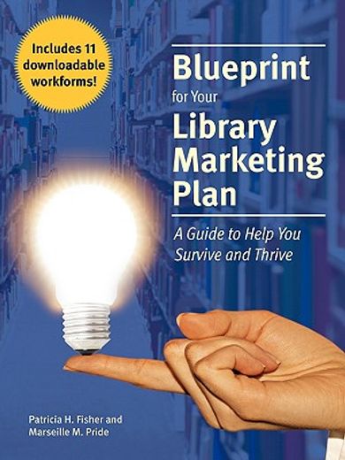 blueprint for your library marketing plan,a guide to help you survive and thrive