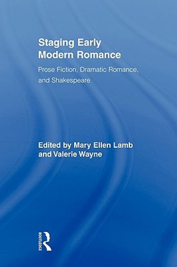 staging early modern romance,prose fiction, dramatic romance, and shakespeare