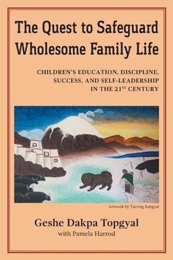 The Quest to Safeguard Wholesome Family Life: Children's Education, Discipline, Success, and Self-Leadership in the 21St Century (en Inglés)