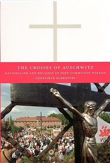 the crosses of auschwitz,nationalism and religion in post-communist poland