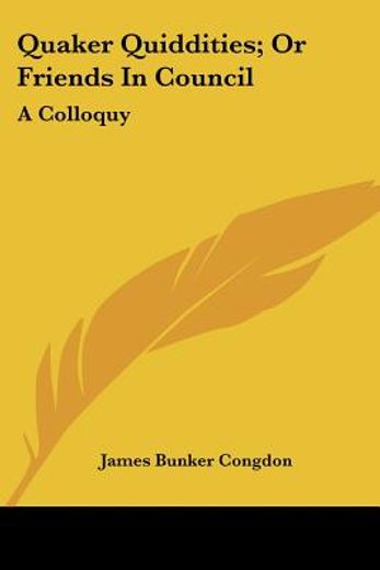 quaker quiddities; or friends in council