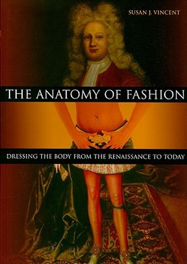 the anatomy of fashion,dressing the body from the renaissance to today