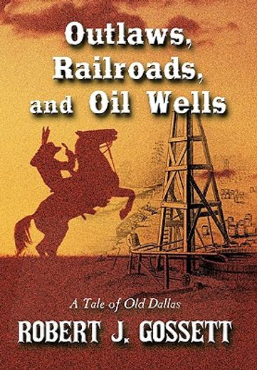 outlaws, railroads, and oil wells,a tale of old dallas (en Inglés)