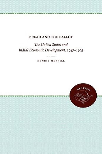 bread and the ballot,the united states and india`s economic development, 1947-1963