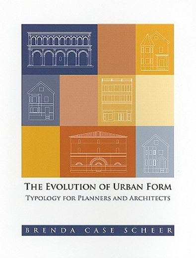 The Evolution of Urban Form: Typology for Planners and Architects (en Inglés)