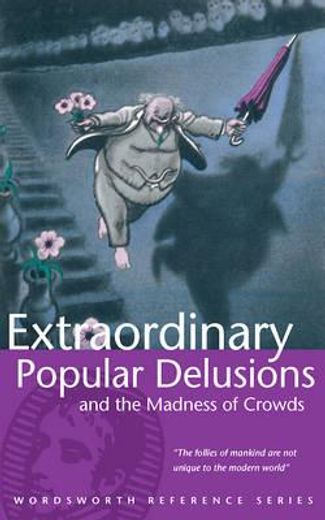 extraordinary popular delusions & the madness of crowds