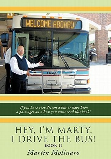 hey, i´m marty. i drive the bus!,if you have ever driven a bus orhave been a passenger on a bus; you must read this book! (en Inglés)