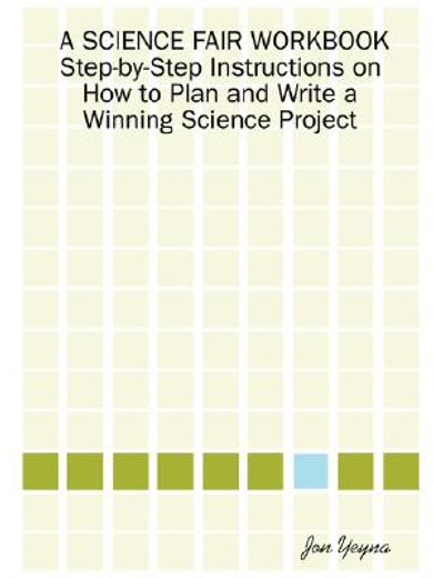 a science fair workbook,step-by-step instructions on how to plan and write a winning science project