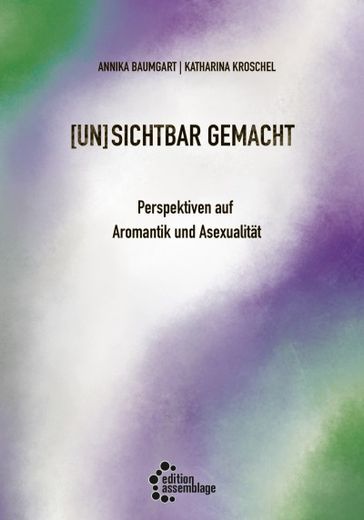 (Un)Sichtbar Gemacht: Perspektiven auf Aromantik und Asexualität (en Alemán)
