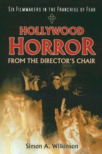 hollywood horror from the director´s chair,six filmmakers in the franchise of fear