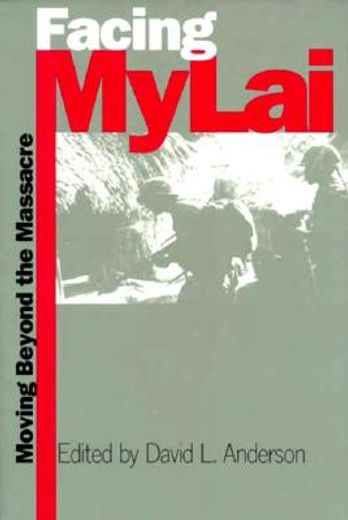 facing my lai,moving beyond the massacre