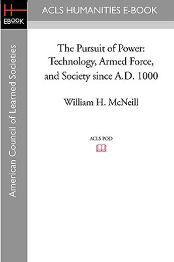 the pursuit of power,technology, armed force, and society since a.d. 1000