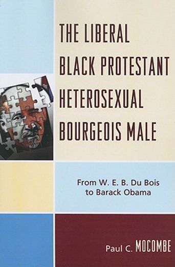 the liberal black protestant heterosexual bourgeois male,from w.e.b. du bois to barack obama