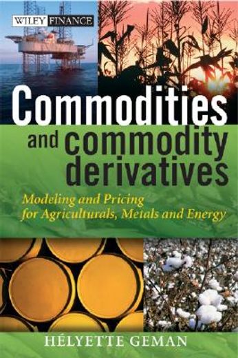 commodities and commodity derivatives,modelling and pricing for agriculturals, metals and energy