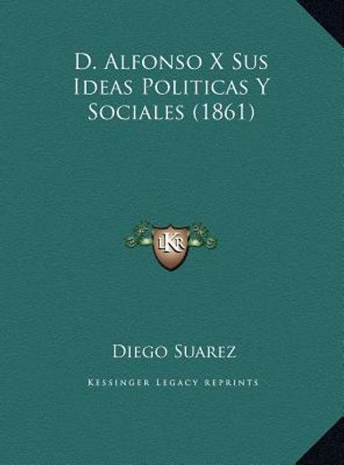 d. alfonso x sus ideas politicas y sociales (1861)